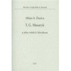 T. G. Masaryk a jeho vzťah k Slovákom