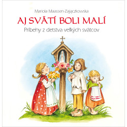 AJ SVÄTÍ BOLI MALÍ   Príbehy z detstva veľkých svätcov