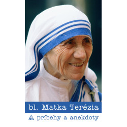 bl. Matka Terézia.  Príbehy a anekdoty