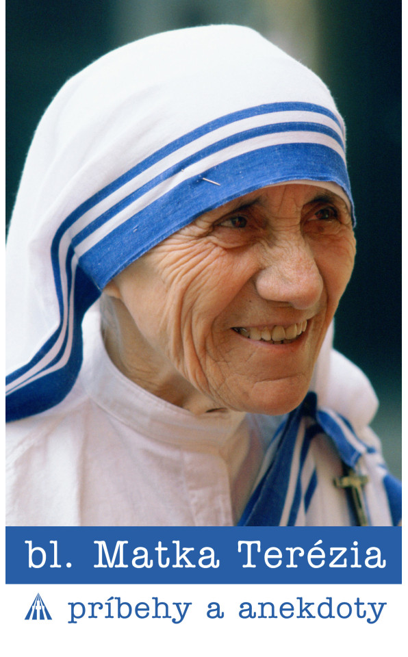 bl. Matka Terézia.  Príbehy a anekdoty