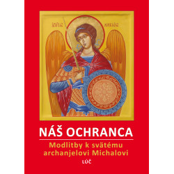NÁŠ OCHRANCA Modlitebník k svätému archanielovi Michalovi